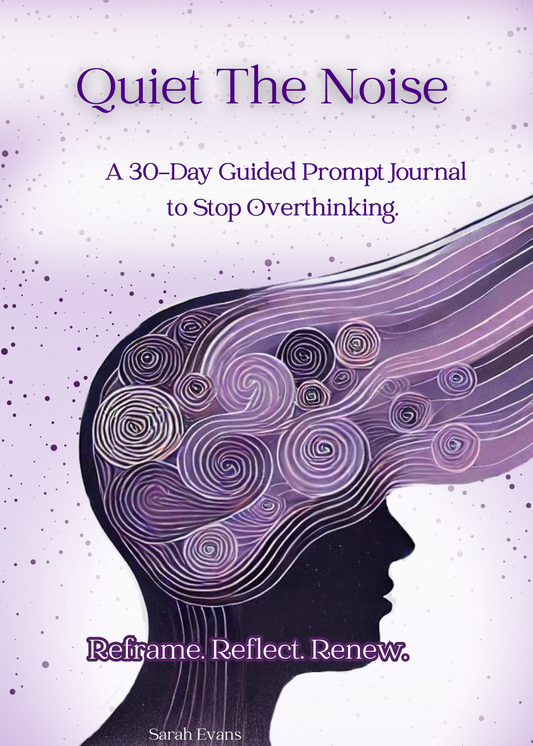 Quiet the Noise: A 30-Day Guided Prompt Journal to Stop Overthinking.